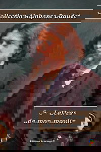 5 - Lettres de mon moulin - Collection Alphonse Daudet - Éditions Ararauna: Texte intégral