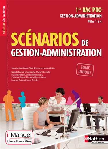 Scénarios de gestion-administrative, 1re bac pro gestion-administration, pôles 1 à 4 : tome unique : i-manuel, livre + licence élève