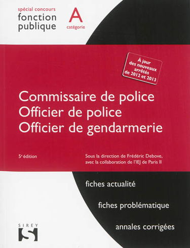 Commissaire de police, officier de police, officier de gendarmerie : catégorie A : fiches actualité, fiches problématique, annales corrigées