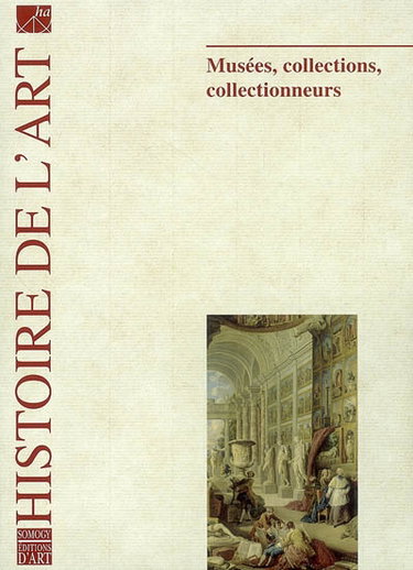 Couverture de Histoire de l'art, n° 62. Musées, collections, collectionneurs