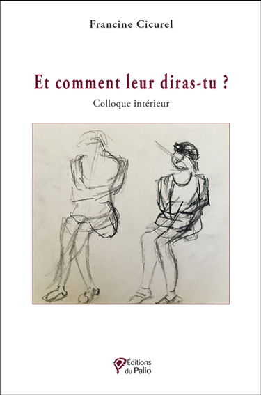 Et comment leur diras-tu ? : colloque intérieur