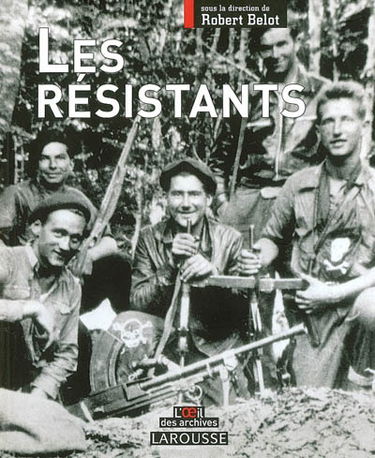 Les résistants : l'histoire de ceux qui refusèrent
