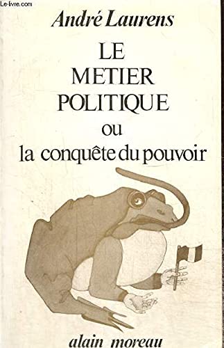 Le Métier politique : La conquête du pouvoir