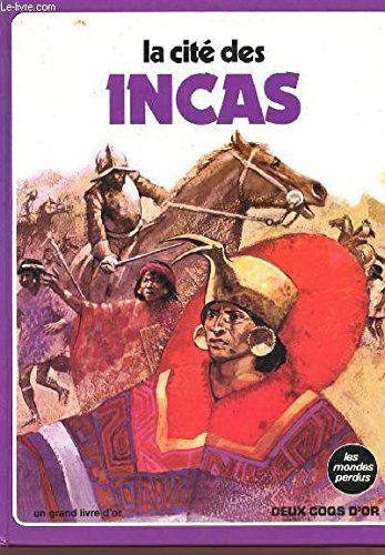 LA CITE DES INCAS - LES MONDES PERDUS - Collection "un grand livre d'or".
