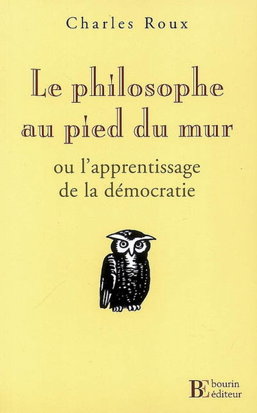 Couverture de Le philosophe au pied du mur ou L'apprentissage de la démocratie