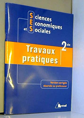 Sciences économiques et sociales - Travaux pratiques seconde: version corrigée réservée au professeur