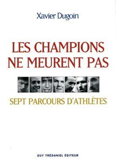 Les champions ne meurent pas : sept parcours d'athlètes