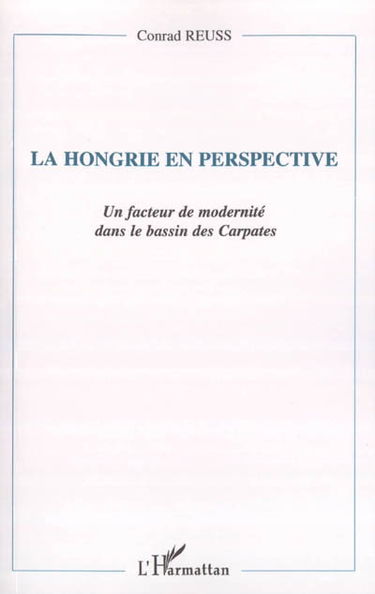La Hongrie en perspective : un facteur de modernité dans le bassin des carpates