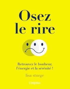 Osez le rire ! : retrouvez le bonheur, l'énergie et la sérénité !