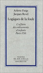 Logiques de la foule : l'affaire des enlèvements d'enfants, Paris, 1750