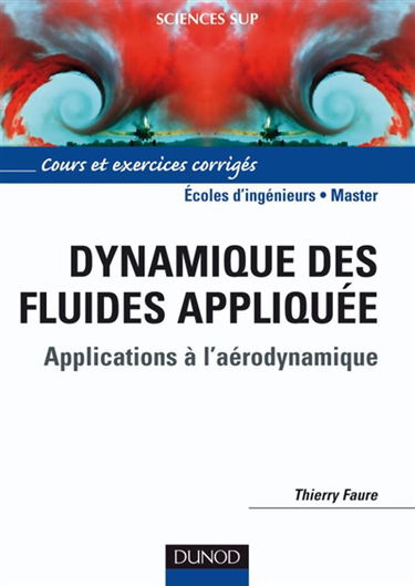 Dynamique des fluides appliquée : applications à l'aérodynamique : cours et exercices corrigés, écoles d'ingénieurs, master