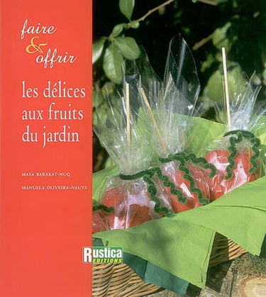 Les délices aux fruits du jardin : faire et offrir