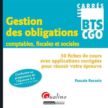 Gestion des obligations comptables, fiscales et sociales : 50 fiches de cours avec applications corrigées pour réussir votre épreuve : conforme au programme de l'épreuve E4, processus 1, 2, 3, 4, 5 et 6