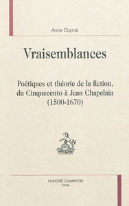 Vraisemblances : poétiques et théorie de la fiction, du cinquecento à Jean Chapelain (1500-1670)