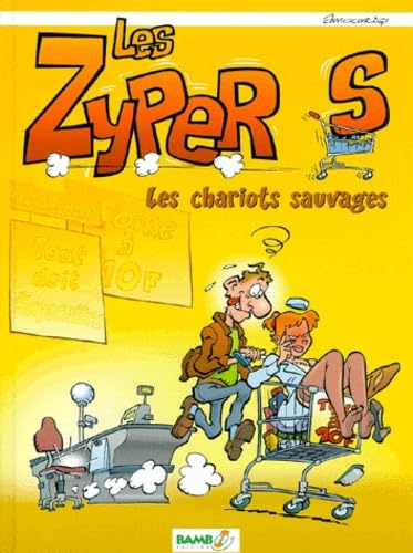 Les zypers. Les chariots sauvages