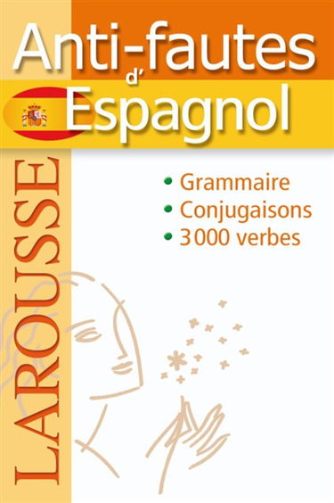 Anti-fautes d'espagnol : grammaire, conjugaison, 3.000 verbes