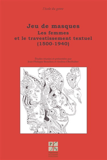 Jeu de masques : les femmes et le travestissement textuel (1500-1940)
