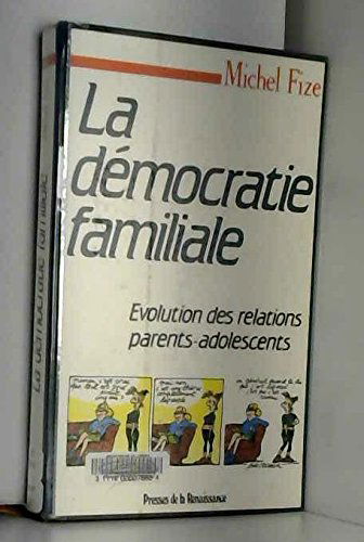 La Démocratie familiale : histoire des relations parents-adolescents