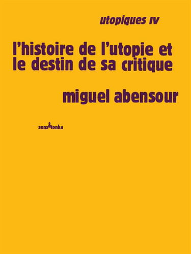 Utopiques. Vol. 4. L'histoire de l'utopie et le destin de sa critique