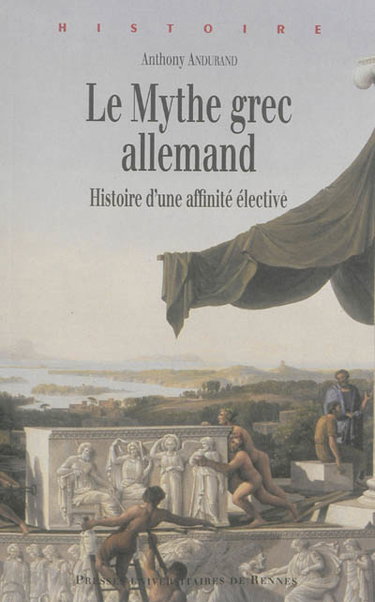 Le mythe grec allemand : histoire d'une affinité élective