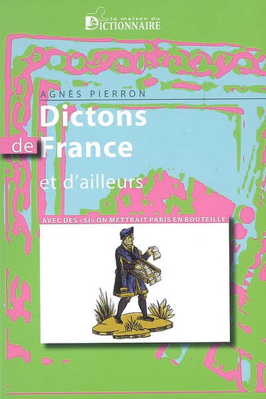 Dictons de France et d'ailleurs : avec des si on mettrait Paris en bouteille