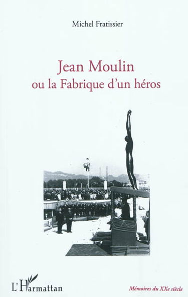 Jean Moulin ou La fabrique d'un héros