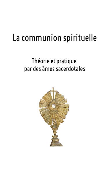 La communion spirituelle : Théorie et pratique par des âmes sacerdotales