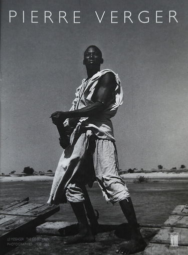 Pierre Verger, le messager. Pierre Verger, the go between : photographies 1932-62