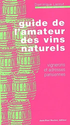 Guide de l'amateur des vins naturels: Vignerons et adresses parisiennes