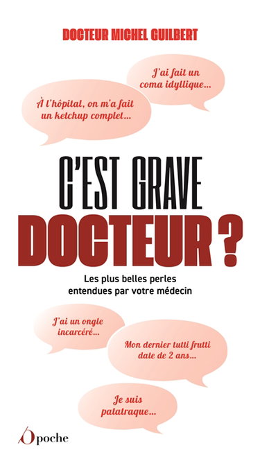 C'est grave docteur ? : les plus belles perles entendues par votre médecin