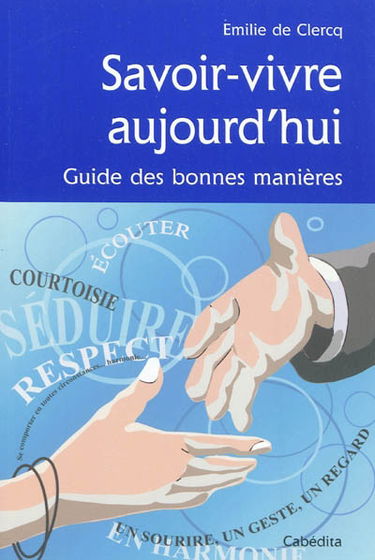 Savoir-vivre aujourd'hui : guide des bonnes manières