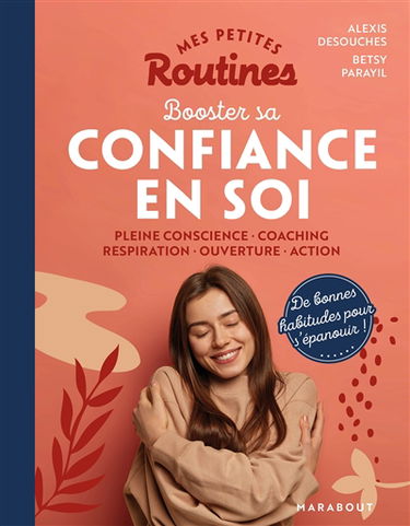 Mes petites routines booster sa confiance en soi : pleine conscience, coaching, respiration, ouverture, action