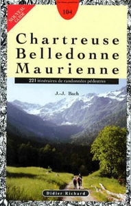 Chartreuse, Belledonne, Maurienne : 221 itinéraires de randonnées pédestres