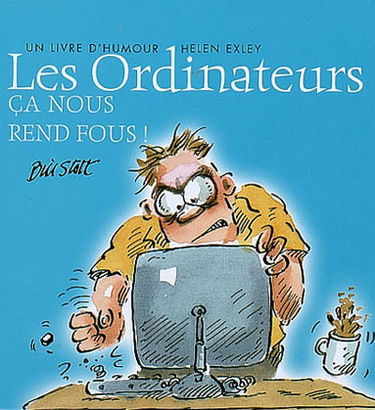 Les ordinateurs, ça nous rend fous ! : un livre d'humour Helen Exley