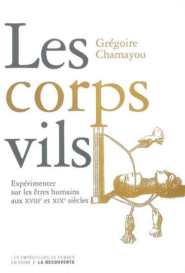 Les corps vils : expérimenter sur les êtres humains aux XVIIIe et XIXe siècles