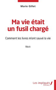 Ma vie était un fusil chargé : comment les livres m'ont sauvé la vie : récit