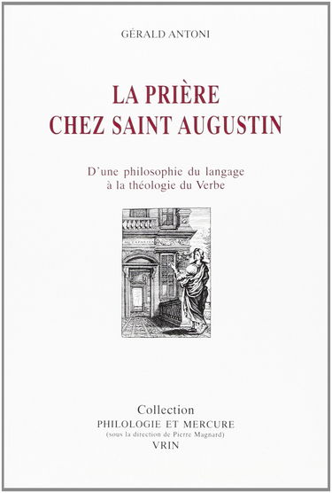 La prière chez saint Augustin : d'une philosophie du langage à la théologie du Verbe