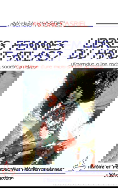 Libres femmes du Haut-Atlas - Dynamique d'une micro-société au Maroc