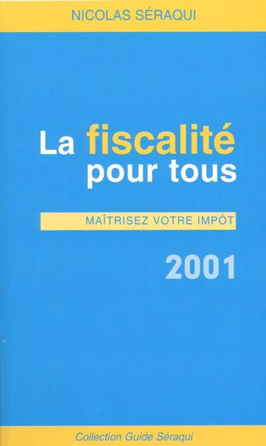 La fiscalité pour tous : maîtriser votre impôt 2001