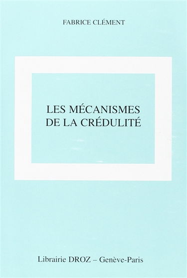 Les mécanismes de la crédulité