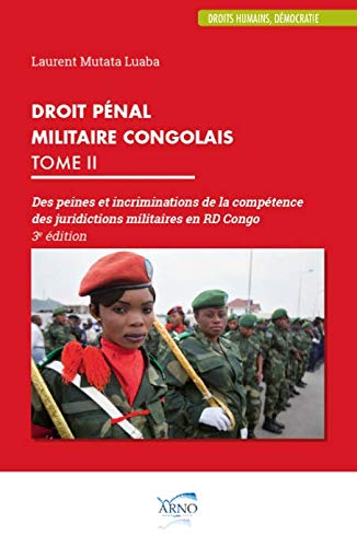 Droit pénal militaire congolais (Tome II) Des peines et incriminations de la compétence des juridictions militaires en RDC (3ème édition)