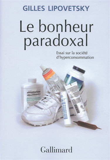Le bonheur paradoxal : essai sur la société d'hyperconsommation