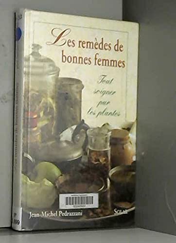 Les Remèdes de bonnes femmes : tout soigner par les plantes
