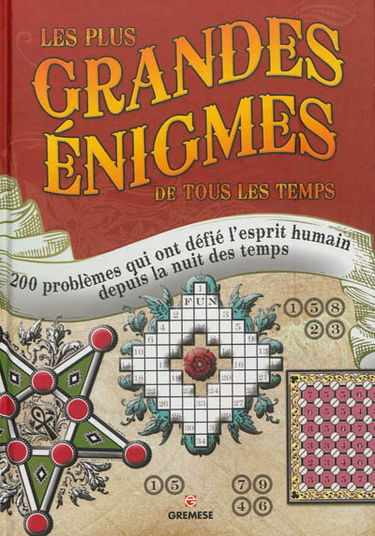 Les plus grandes énigmes de tous les temps : 200 problèmes qui ont défié l'esprit humain depuis la nuit des temps