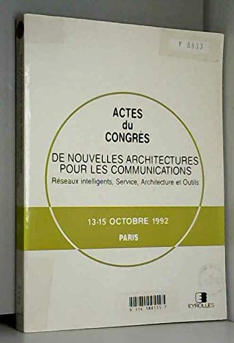 Actes du congrès De nouvelles architectures pour les communications : réseaux intelligents, service, architecture et outils, 13-15 octobre 1992, Paris