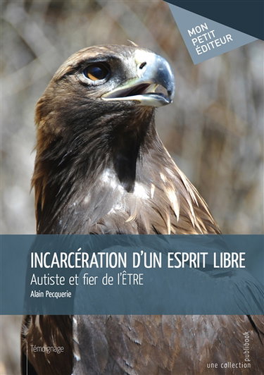 Couverture de Incarcération d'un esprit libre : Autiste et fier de l'ETRE