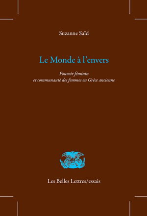 Couverture de Le monde à l'envers : pouvoir féminin et communauté des femmes en Grèce ancienne