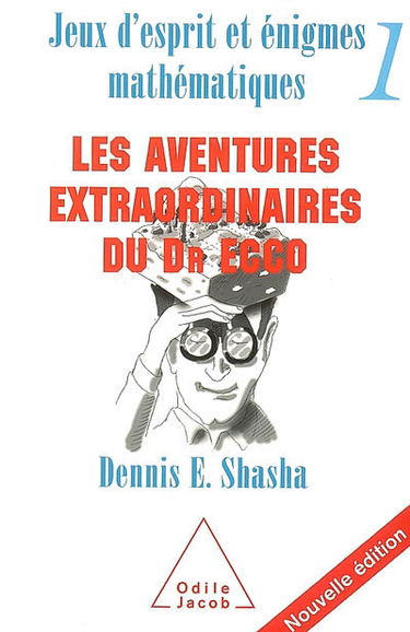 Jeux d'esprit et énigmes mathématiques. Vol. 1. Les aventures extraordinaires du Dr Ecco
