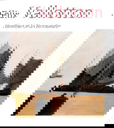 Félix Vallotton, 1865-1925 : Honfleur et la Normandie : exposition au Musée Eugène Boudin de Honfleur, du 3 juillet au 4 octobre 1999