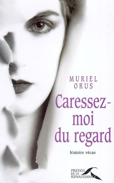 Caressez-moi du regard : histoire vécue